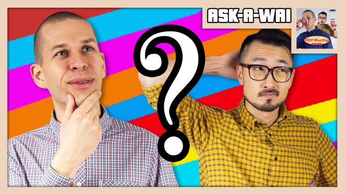 John Pollock and Wai Ting answer their patrons’ questions from the POST Wrestling Forum in the November 2018 edition of Ask-A-Wai.