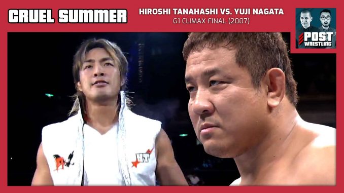 Cruel Summer #17: Hiroshi Tanahashi vs. Yuji Nagata (2007) w/ Joel Abraham