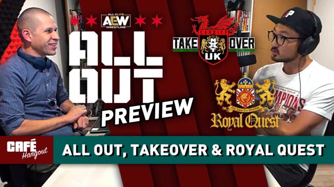 AEW All Out, NXT UK TakeOver, NJPW Royal Quest Previews | Café Hangout