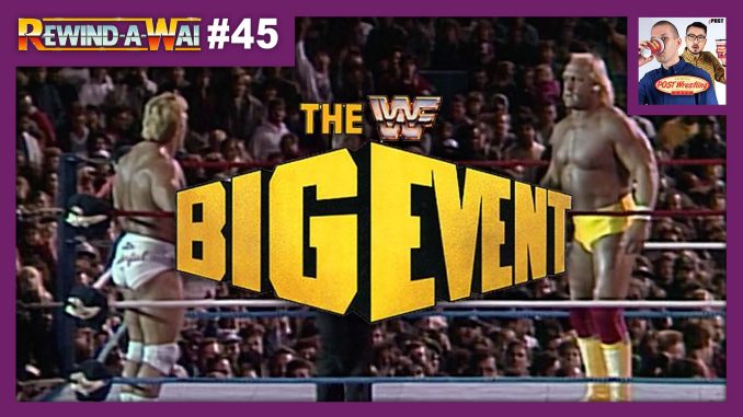 REWIND-A-WAI #45: WWF The Big Event (w/ Dan Lovranski)