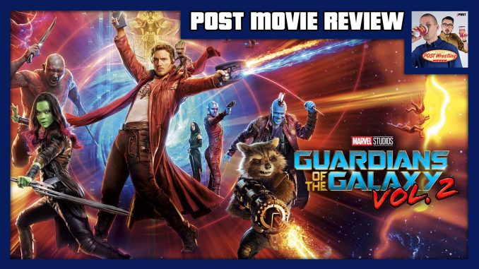 POST MOVIE REVIEW: Guardians of the Galaxy Vol. 2 (2017)