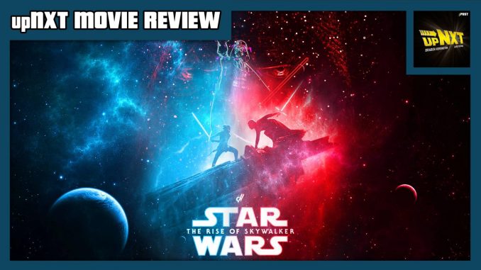 upNXT MOVIE REVIEW: Star Wars: Episode IX – The Rise of Skywalker