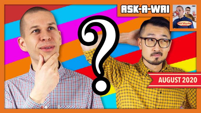 ASK-A-WAI: Ask Us Anything! (August 2020)