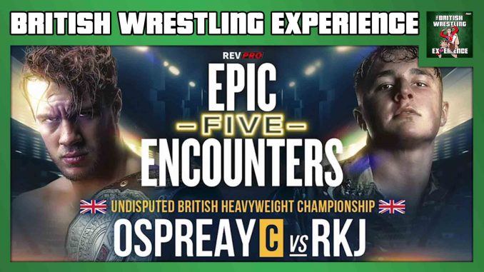 BWE: Will Ospreay vs. RKJ, RevPro Epic Encounters 5 & 6, Ospreay doc, NXT UK