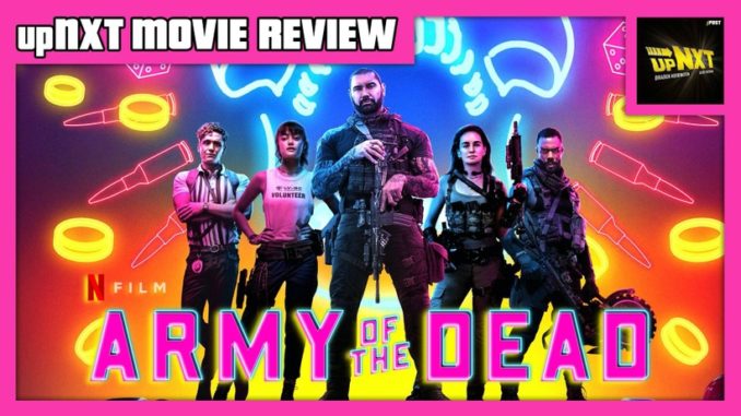 upNXT MOVIE REVIEW: Army of the Dead (2021)