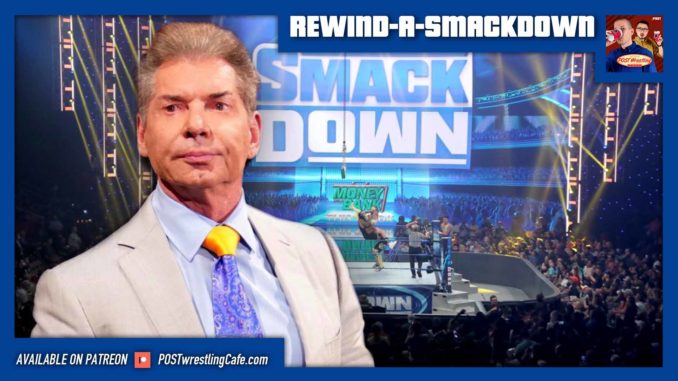 REWIND-A-SMACKDOWN 7/16/21: “Where the hell have you been?”