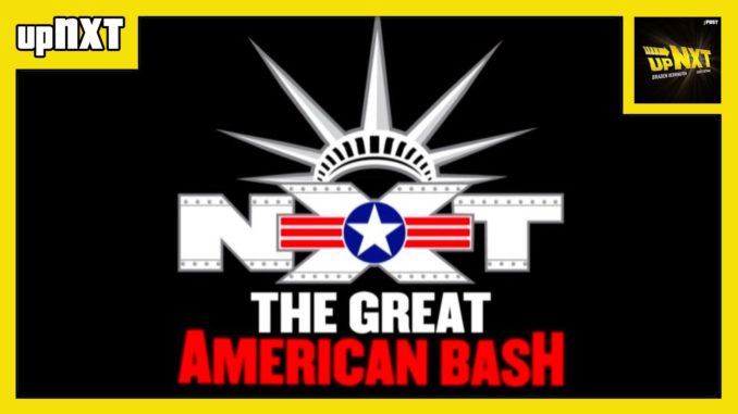upNXT 7/6/21: The Great American Bash 2021