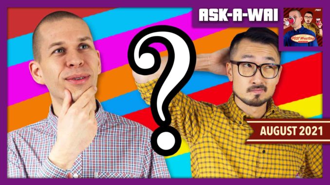 ASK-A-WAI: Ask Us Anything! (August 2021)