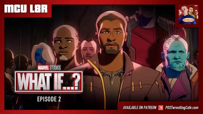 MCU L8R: What If…? Ep. 2 “T’Challa as Star-Lord” (w/ Nate Milton)
