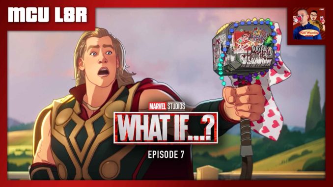 MCU L8R: What If…? Ep. 7 “Thor Were an Only Child?” (w/ Brent Chittenden)