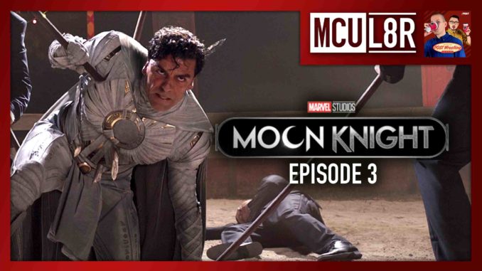 MCU L8R: Moon Knight Ep. 3 (w/ JP Houlihan)