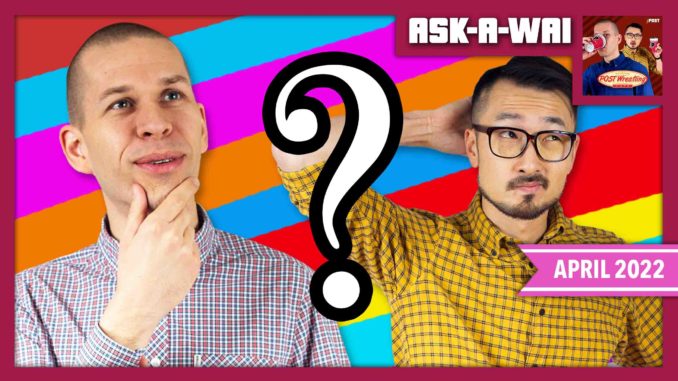 ASK-A-WAI: Ask Us Anything! (April 2022)