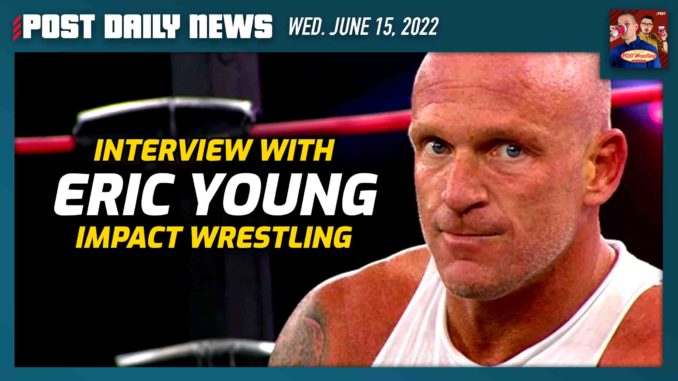 IMPACT Wrestling’s Eric Young | POST News 6/15