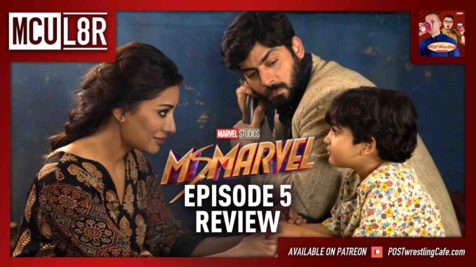 MCU L8R: Ms. Marvel Episode 5 Review w/ Rich Fann