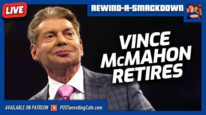 Vince McMahon Retires | WWE SmackDown & AEW Rampage 7/22/22 POST Show