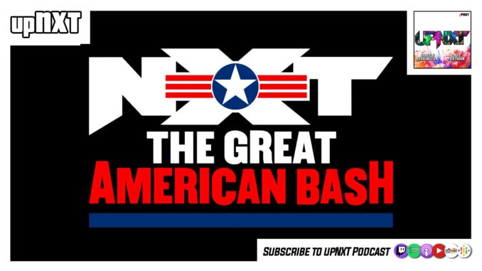 upNXT 7/5/22: The Great American Bash 2022