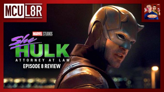 MCU L8R: She-Hulk Episode 8 Review w/ Scrump
