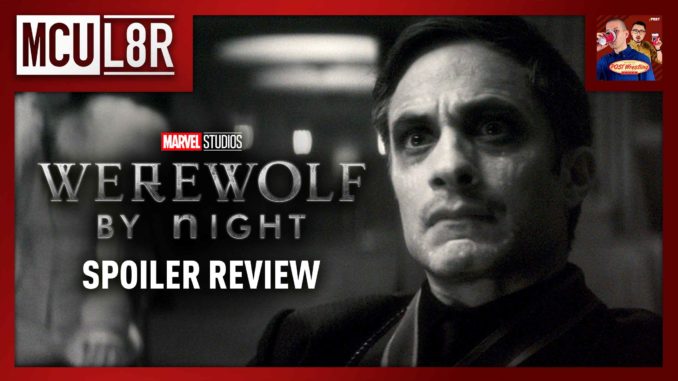 MCU L8R: Werewolf by Night Spoiler Review