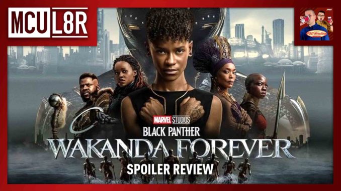 Black Panther: Wakanda Forever Spoiler Review | MCU L8R