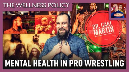 The Wellness Policy #27: Mental Health in Pro Wrestling w/ Carl Martin