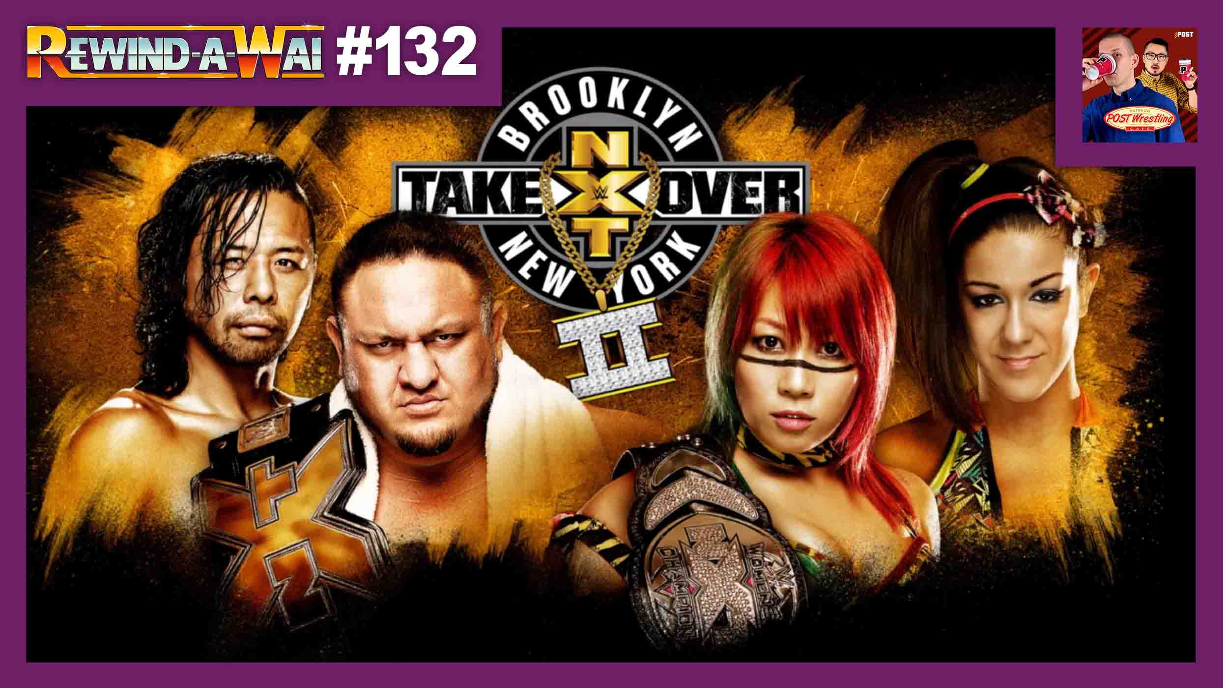 REWINDAWAI 132 NXT TakeOver Brooklyn II POST Wrestling