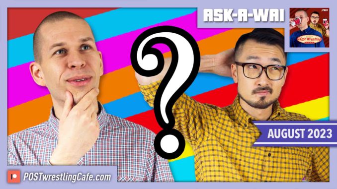 ASK-A-WAI: Ask Us Anything! (August 2023)