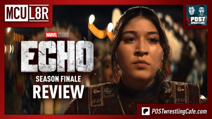 MCU L8R: Echo Season Finale Review