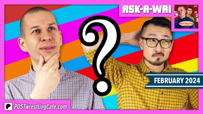 ASK-A-WAI: Ask Us Anything! (February 2024)