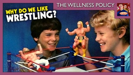 The Wellness Policy #38: Why Do We Like Wrestling?