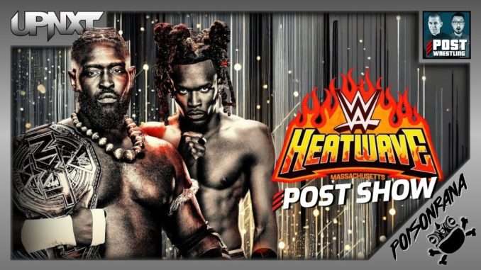 WWE NXT Heatwave 2025 Review | upNXT