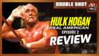 Hulk Hogan: Real American Ep 2 Review | DOUBLE SHOT
