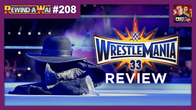 WWE WrestleMania 33 Review | REWIND-A-WAI #208