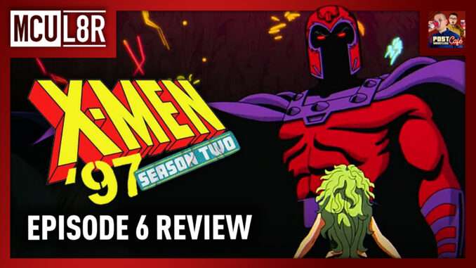 X-Men ‘97 Season 2 Episode 6 Review | MCU L8R