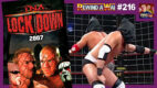 TNA Lockdown 2007 Review | REWIND-A-WAI #216