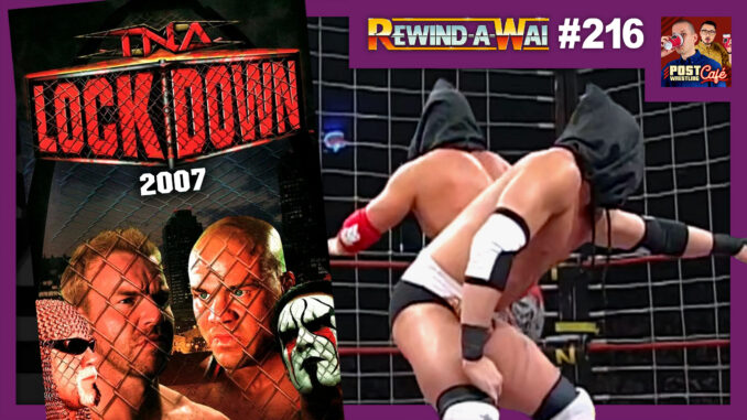 TNA Lockdown 2007 Review | REWIND-A-WAI #216